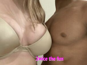 2wice_the_fun