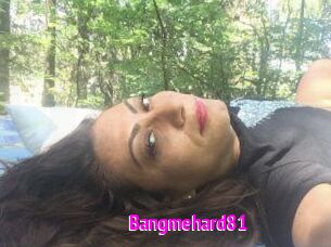 Bangmehard81