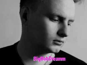 BigBobDreamm