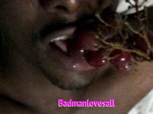 Badmanlovesall