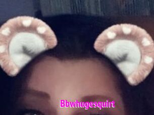 Bbwhugesquirt