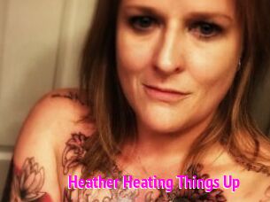 Heather_Heating_Things_Up
