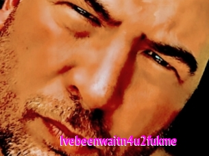 Ivebeenwaitn4u2fukme
