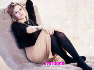 Overdone