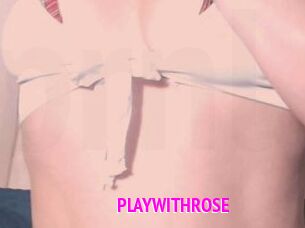 PLAYWITHROSE