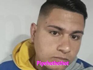 Pipehothothot
