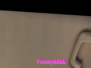 Pretttynthick