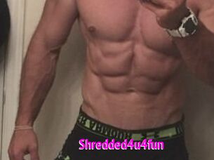 Shredded4u4fun