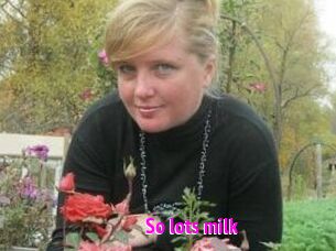 So_lots_milk