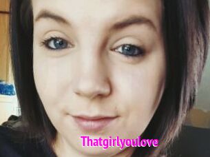 Thatgirlyoulove