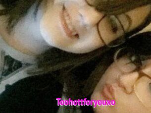 Toohottforyouxo