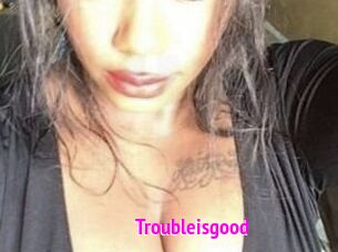 Troubleisgood