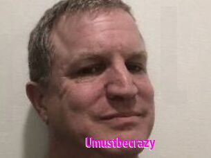 Umustbecrazy