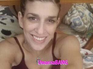 UwannaBANG